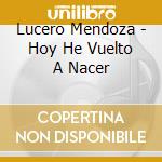 Lucero Mendoza - Hoy He Vuelto A Nacer cd