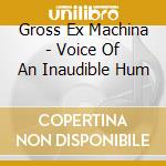 Gross Ex Machina - Voice Of An Inaudible Hum cd