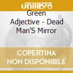 Green Adjective - Dead Man'S Mirror cd