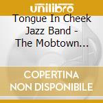 Tongue In Cheek Jazz Band - The Mobtown Strutter'S Ball cd