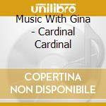 Music With Gina - Cardinal Cardinal cd