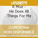 R Moe - He Does All Things For Me cd