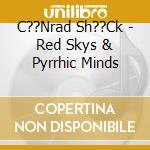 C??Nrad Sh??Ck - Red Skys & Pyrrhic Minds cd