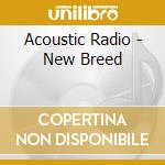 Acoustic Radio - New Breed cd musicale di Acoustic Radio