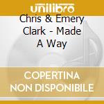 Chris & Emery Clark - Made A Way cd musicale di Chris & Emery Clark