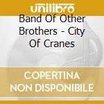 Band Of Other Brothers - City Of Cranes cd
