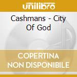 Cashmans - City Of God cd musicale di Cashmans