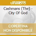 Cashmans (The) - City Of God cd
