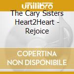The Cary Sisters Heart2Heart - Rejoice cd