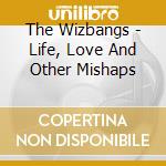 The Wizbangs - Life, Love And Other Mishaps cd