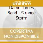 Darrin James Band - Strange Storm cd musicale di Darrin James Band