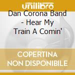 Dan Corona Band - Hear My Train A Comin' cd
