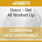 Greco - Get All Worked Up cd