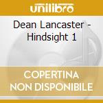 Dean Lancaster - Hindsight 1 cd musicale di Dean Lancaster