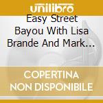Easy Street Bayou With Lisa Brande And Mark Trichka - Easy Street Bayou cd