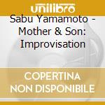 Sabu Yamamoto - Mother & Son: Improvisation cd
