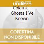 Coldlink - Ghosts I'Ve Known cd