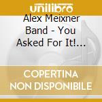 Alex Meixner Band - You Asked For It! (Live) cd
