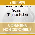 Terry Davidson & Gears  - Transmission cd musicale di Terry Davidson & Gears