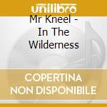 Mr Kneel - In The Wilderness cd