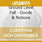 Ground Level Fall - Goods & Notions cd