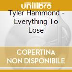 Tyler Hammond - Everything To Lose