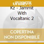 Kz - Jammit With Vocaltanic 2 cd
