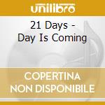 21 Days - Day Is Coming cd musicale di 21 Days