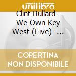 Clint Bullard - We Own Key West (Live) - Ep cd