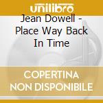 Jean Dowell - Place Way Back In Time cd