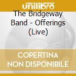 The Bridgeway Band - Offerings (Live) cd