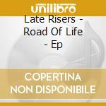 Late Risers - Road Of Life - Ep cd