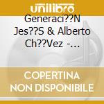 Generaci??N Jes??S & Alberto Ch??Vez - Projecto 490 cd