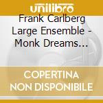 Frank Carlberg Large Ensemble - Monk Dreams Hallucinations And Nightmares cd musicale di Frank Carlberg Large Ensemble