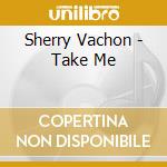 Sherry Vachon - Take Me cd