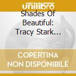 Shades Of Beautiful: Tracy Stark Songbook cd