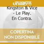 Kingston & Vice - Le Play. En Contra. cd