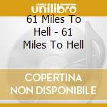 61 Miles To Hell - 61 Miles To Hell cd