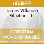 James Willaman Situation - Iii cd musicale di James Willaman Situation