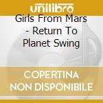 Girls From Mars - Return To Planet Swing cd