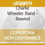 Charlie Wheeler Band - Rewind cd