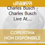 Charles Busch - Charles Busch Live At Feinstein'S / 54 Below cd musicale di Charles Busch