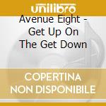 Avenue Eight - Get Up On The Get Down cd