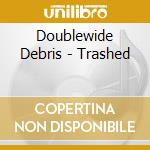 Doublewide Debris - Trashed cd