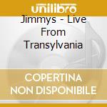 Jimmys - Live From Transylvania cd musicale di Jimmys