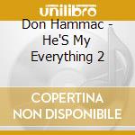 Don Hammac - He'S My Everything 2 cd