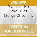 Yvonne - No Fake Blues (Songs Of John Safranko) cd