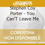Stephen Coy Porter - You Can'T Leave Me cd