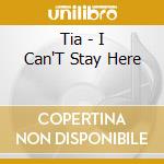 Tia - I Can'T Stay Here cd