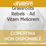 Grassroots Rebels - Ad Vitam Meliorem cd